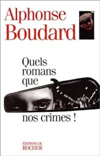 Couverture du livre Quels romans que nos crimes ! - Alphonse Boudard