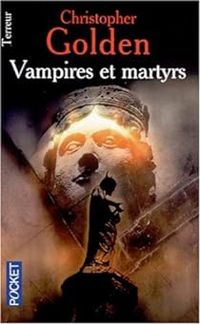 Couverture du livre Vampires et martyrs - Christopher Golden