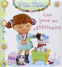 Couverture du livre P'tite fille : Lou joue au vétérinaire - Emilie Beaumont - Nathalie Belineau - Christelle Mekdjian