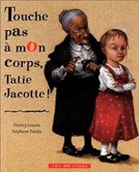 Couverture du livre Touche pas à mon corps Tatie Jacotte ! - Thierry Lenain - Stephane Poulin