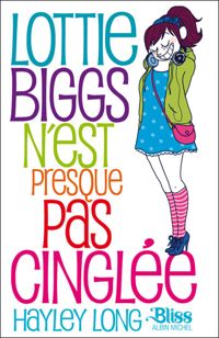 Couverture du livre LOTTIE BIGGS N'EST PRESQUE PAS CINGLEE - Hayley Long