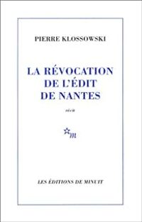 Pierre Klossowski - La révocation de l'édit de Nantes