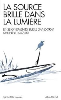 Shunryu Suzuki - La source brille dans la lumiere