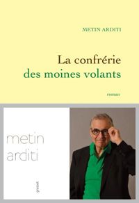 Metin Arditi - La confrérie des moines volants: Roman