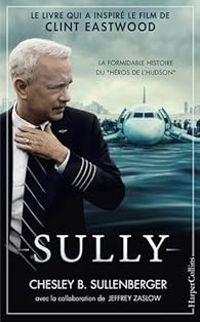 Chesley B Sullenberger - Jeffrey Zaslow - Sully