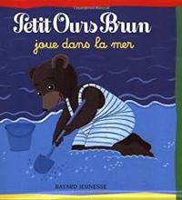 Marie Aubinais - Daniele Bour - Petit Ours Brun joue dans la mer