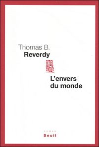 Thomas B. Reverdy - L'Envers du monde