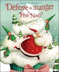 Couverture du livre Défense de manger le Père Noël ! - Agnes Bertron Martin - Marie Desbons