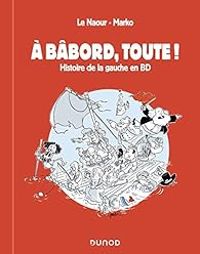 Jean Yves Le Naour -  Marko - A bâbord, toute !