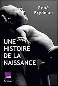 Rene Frydman - Une histoire de la naissance