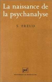 Sigmund Freud - La naissance de la psychanalyse