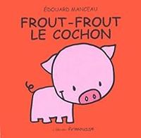 Couverture du livre Frout-Frout le cochon - Edouard Manceau