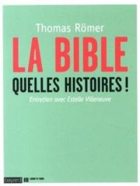 Couverture du livre La Bible. Quelles histoires ! - Estelle Villeneuve - Thomas Rmer