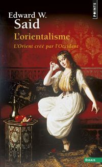 Edward W. Said - L'Orientalisme. L'Orient créé par l'Occident