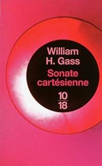 William H Gass - Sonate cartésienne et autres récits
