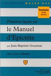 Couverture du livre Premières leçons sur le Manuel d'Épictète - Pictete  - Jean Baptiste Gourinat