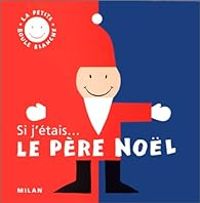 Couverture du livre Si j'étais... le Père Noël - Christophe Loupy - Isabelle Loupy