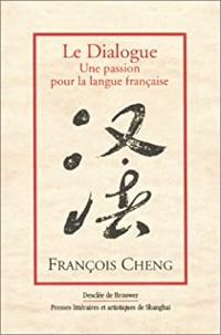 Couverture du livre Le Dialogue : Une passion pour la langue française - Francois Cheng