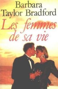 Barbara Taylor Bradford - Les Femmes de sa vie