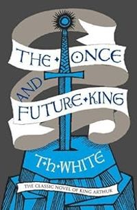 Terence Hanbury White - The Once and Future King