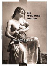 Franck Bouysse - Né d’aucune femme