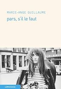 Marie Ange Guillaume - Pars, s'il le faut