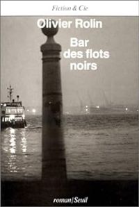 Olivier Rolin - Bar des flots noirs