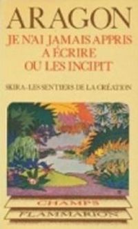 Couverture du livre Je n'ai jamais appris à écrire ou les Incipit - Louis Aragon