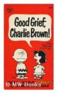 Charles Monroe Schulz - Good Grief, Charlie Brown