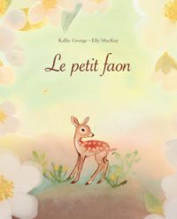 Couverture du livre Le petit faon - Kallie George - Elly Mackay