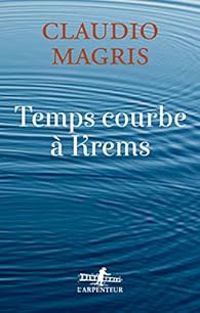 Claudio Magris - Temps courbe à Krems