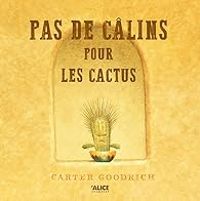 Carter Goodrich - Pas de câlins pour les cactus