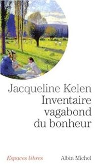 Jacqueline Kelen - Inventaire vagabond du bonheur