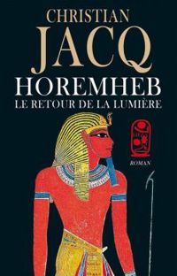 Couverture du livre Horemheb : Le retour de la lumière - Christian Jacq