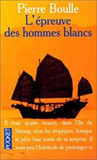 Couverture du livre L'épreuve des hommes blancs - Pierre Boulle