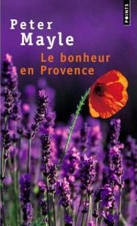 Couverture du livre Le Bonheur en Provence - Peter Mayle