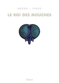 Michel Pirus - Veronique Dorey - Le roi des mouches - Intégrale