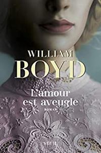 William Boyd - L'amour est aveugle