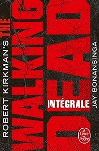 Robert Kirkman - Jay R Bonansinga - The Walking Dead - Edition intégrale