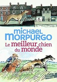 Couverture du livre Le meilleur chien du monde - Michael Morpurgo