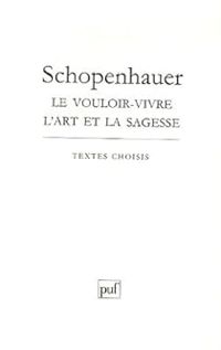 Andre Dez - Arthur Schopenhauer - Vouloir vivre l'art et la sagesse