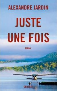 Alexandre Jardin - Juste une fois: roman