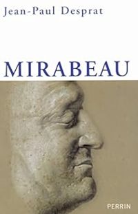 Jean Paul Desprat - Mirabeau : L'excès et le retrait