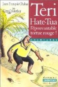 Jean Francois Chabas - Teri Hate-Tua, l'épouvantable tortue rouge !