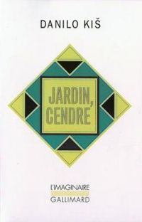 Danilo Kis - Jardin, cendre