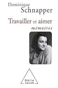 Dominique Schnapper - Travailler et aimer