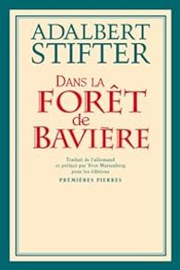 Adalbert Stifter - Dans la forêt de Bavière