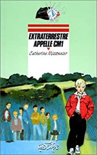 Catherine Missonnier - Extraterrestre appelle CM1