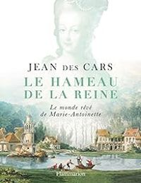 Jean Des Cars - Le Hameau de la Reine 