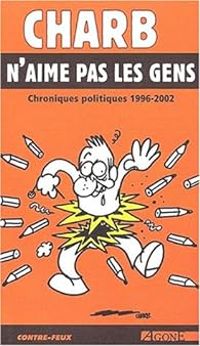  Charb - Charb n'aime pas les gens. Chroniques politiques 1996